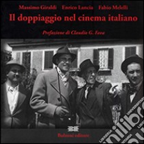 Il doppiaggio nel cinema italiano libro di Giraldi Massimo; Lancia Enrico; Melelli Fabio