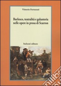 Burlesco, teatralità e galanteria nelle opere in prosa di Scarron libro di Fortunati Vittorio