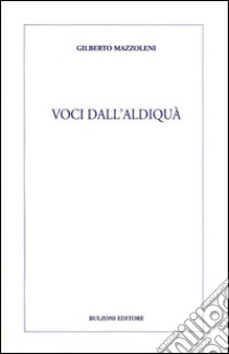 Voci dall'aldiqua libro di Mazzoleni Gilberto