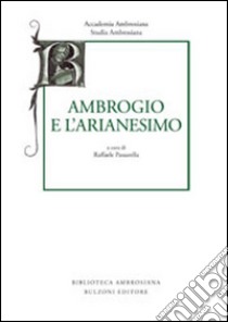 Studia ambrosiana. Annali dell'Accademia di Sant'Ambrogio (2013). Vol. 7: Ambrogio e l'Arianesimo libro di Passarella R. (cur.)