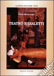 Teatro e dialetti libro di Bevilacqua Piero