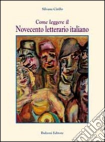 Come leggere il Novecento letterario italiano libro di Cirillo Silvana