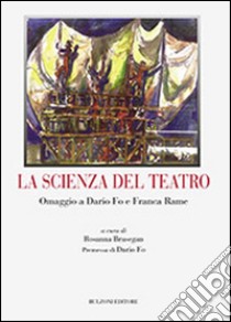 La scienza del teatro. Omaggio a Dario Fo e Franca Rame libro di Brusegan R. (cur.)