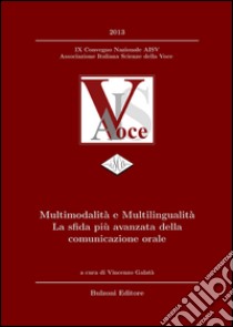 Multimodalità e multilingualità. La sfida più avanzata della comunicazione orale. Con CD-ROM libro di Galatà V. (cur.)