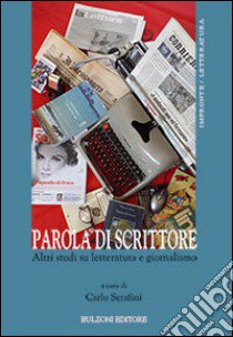 Parola di scrittore. Altri studi su letteratura e giornalismo libro di Serafini C. (cur.)