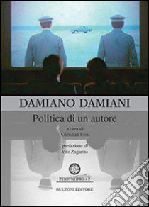 Damiano Damiani. Politica di un autore libro di Uva C. (cur.)