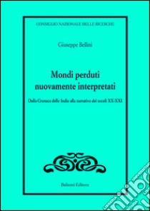 Mondi perduti nuovamente interpretati libro di Bellini Giuseppe