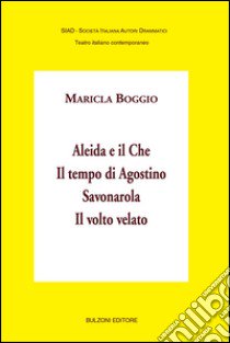 Aleida e il che-Il tempo di Agostino-Savonarola-Il volto velato libro di Boggio Maricla