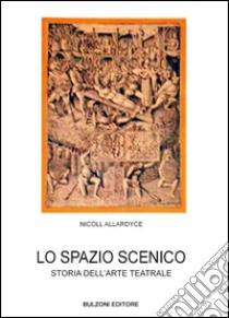 Lo spazio scenico. Storia dell'arte teatrale libro di Nicoll Allardyce