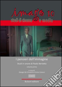 Imago. Studi di cinema e media. Vol. 10: I pensieri dell'immagine. Scritti in onore di Paolo Bertetto libro di De Vincenti G. (cur.); Carocci E. (cur.)