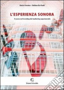 L'esperienza sonora. Il suono nel branding del marketing esperienziale libro di Nonino Enrico; De Pauli Stefano