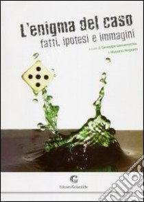 L'enigma del caso. Fatti, ipotesi e immagini libro di Lanzavecchia G. (cur.); Negrotti M. (cur.)