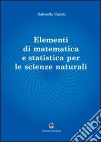 Elementi di matematica e statistica per le scienze naturali libro di Caristi Gabriella