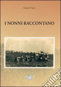 I nonni raccontano libro di Tuniz Gianni