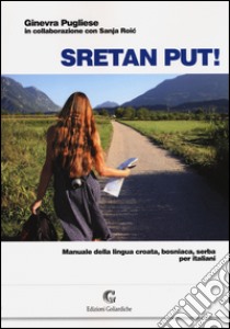 Sretan put! Manuale della lingua croata, bosniaca, serba per italiani. Con CD Audio libro di Pugliese Ginevra; Roic Sanja