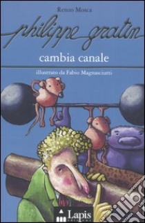 Philippe Gratin cambia canale libro di Mosca Renzo