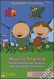 Musichiamo. Tante musiche per giocare, una storia da raccontare. CD Audio. Con libro libro di Oddi Marcella; Rizonico Fulvia