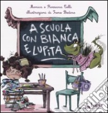A scuola con Bianca e Lupita libro di Colli Monica; Colli Rossana