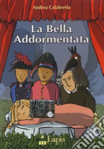 La bella addormentata. Con DVD libro di Calabretta Andrea