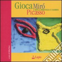 Gioca Mirò Picasso. L'arte, la meraviglia e i bambini. Ediz. illustrata libro di Ricci G. (cur.)