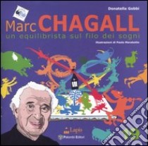 Marc Chagall. Un equilibrista sul filo dei sogni. Ediz. illustrata libro di Gobbi Donatella