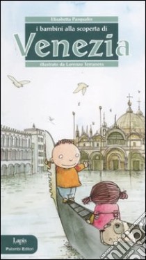 I bambini alla scoperta di Venezia. Ediz. illustrata libro di Pasqualin Elisabetta