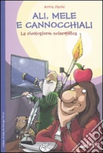 Ali, mele e cannocchiali. La rivoluzione scientifica libro di Parisi Anna