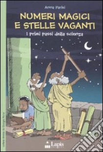 Numeri magici e stelle vaganti. I primi passi della scienza libro di Parisi Anna