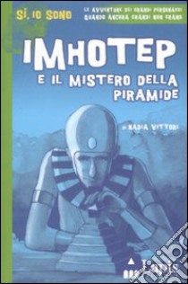 Imhotep e il mistero della piramide. Ediz. illustrata libro di Vittori Nadia; Iacurci Agostino