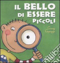 Il bello di essere piccoli. Ediz. illustrata libro di Capizzi Giusy