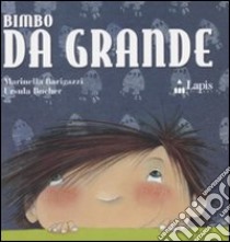 Bimbo da grande. Ediz. illustrata libro di Barigazzi Marinella; Bucher Ursula