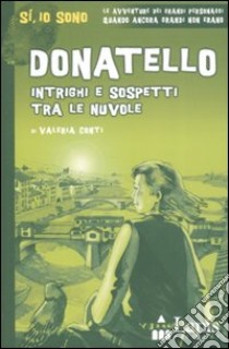 Donatello. Intrighi e sospetti tra le nuvole. Ediz. illustrata libro di Conti Valeria