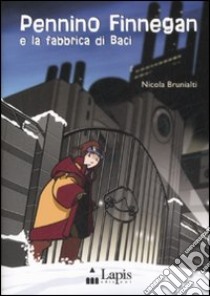 Pennino Finnegan e la fabbrica di baci libro di Brunialti Nicola