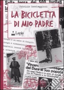 La bicicletta di mio padre libro di Roccheggiani Fabrizio