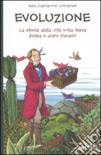 evoluzione. La storia della vita sulla terra prima e dopo Darwin libro di Capogrossi Colognesi Sara; Magnasciutti Fabio