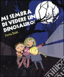 Mi sembra di vedere un dinosauro! Ediz. illustrata libro di Dodd Emma