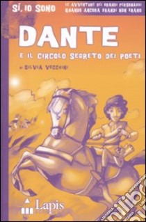 Dante e il circolo segreto dei poeti. Ediz. illustrata libro di Vecchini Silvia