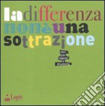 La differenza non è una sottrazione. Libri per ragazzi e disabilità libro di Sola S. (cur.); Terrusi M. (cur.)