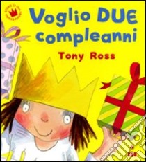 Voglio due compleanni. Ediz. illustrata libro di Ross Tony