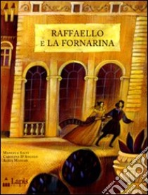 Raffaello e La Fornarina. Ediz. illustrata libro di Salvi Manuela; D'Angelo Carolina