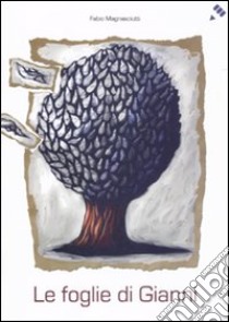 Le foglie di Gianni. Ediz. illustrata libro di Magnasciutti Fabio