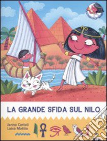 La grande sfida sul Nilo. All'ombra delle piramidi. Vol. 1 libro di Carioli Janna; Mattia Luisa