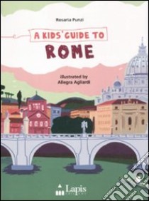 A Kids' guide to Rome libro di Punzi Rosaria; Agliardi Allegra