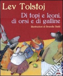 Di topi e leoni, di orsi e di galline libro di Tolstoj Lev; Baldi Brunella