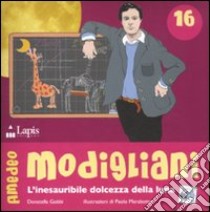 Amedeo Modigliani. L'inesauribile dolcezza della luna. Ediz. illustrata libro di Gobbi Donatella