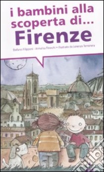 I bambini alla scoperta di Firenze. Ediz. illustrata libro di Filipponi Stefano; Fineschi Annalisa