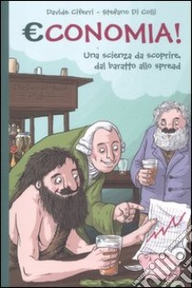 Economia! una scienza da scoprire, dal baratto allo spread libro di Ciferri Davide; Di Colli Stefano