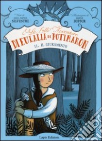 Il giuramento. Le folli avventure di Eulalia di Potimaron. Ediz. illustrata. Vol. 2 libro di Silvestre Anne-Sophie