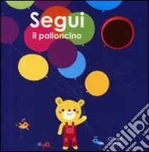 Segui il palloncino. Ediz. illustrata libro di Latyk Olivier