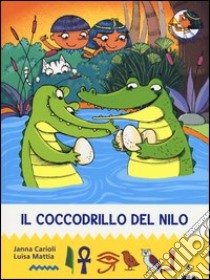 Il coccodrillo del Nilo. All'ombra delle piramidi. Vol. 8 libro di Carioli Janna; Mattia Luisa